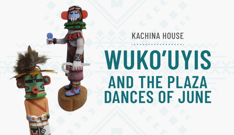 Wuko'uyis and Plaza Dances of June | Kachina House