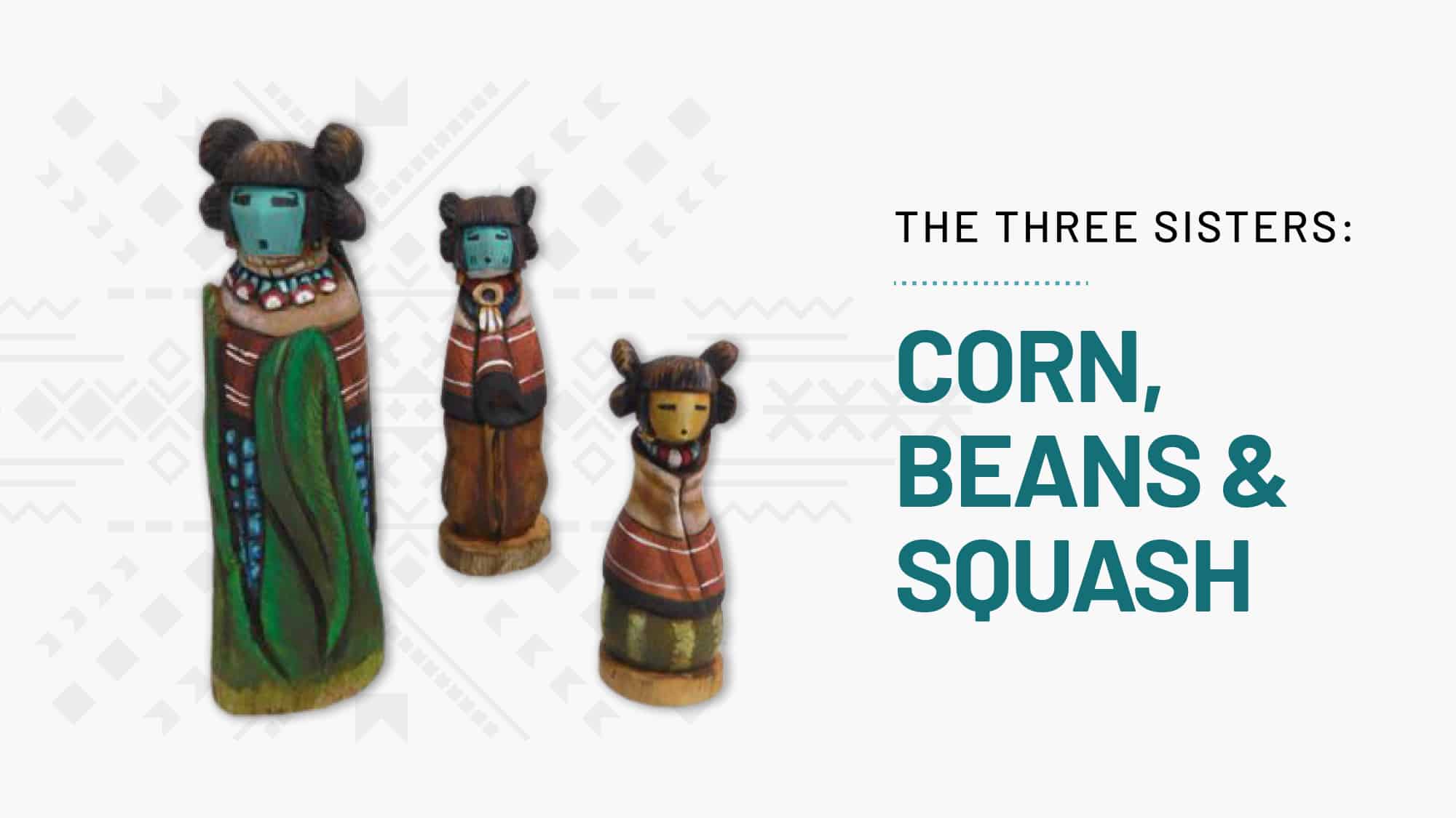 Three Sisters Corn, Beans & Squash Kachina House