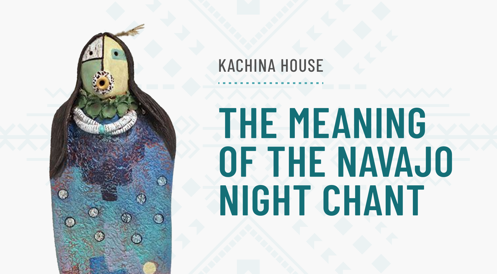 The Meaning Of The Navajo Night Chant Kachina House